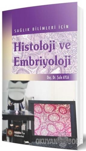 Sağlık Bilimleri İçin Histoloji ve Embriyoloji - Şule Ayla - İstanbul 
