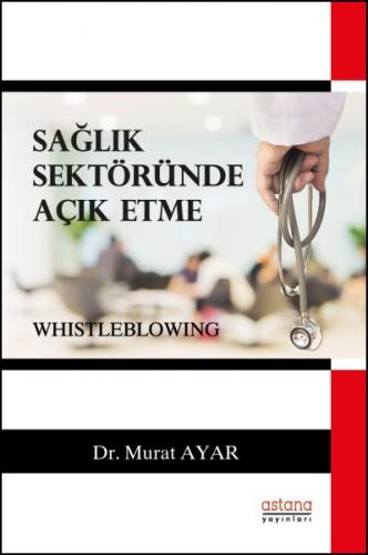 Sağlık Sektöründe Açık Etme - Murat Ayar - Astana Yayınları