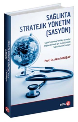 Sağlıkta Stratejik Yönetim (SASYÖN) - Akın Marşap - Beta Yayınevi