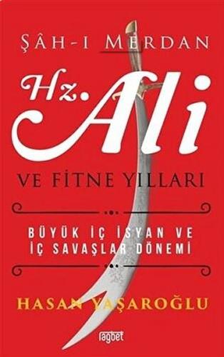 Şah-ı Merdan Hz. Ali ve Fitne Yılları - Hasan Yaşaroğlu - Rağbet Yayın