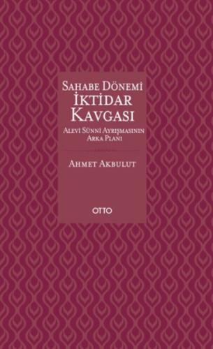 Sahabe Dönemi İktidar Kavgası (Ciltli) - Ahmet Akbulut - Otto Yayınlar