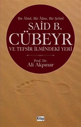 Said B. Cübeyr ve Tefsir İlmindeki Yeri - Ali Akpınar - Kitap Dünyası