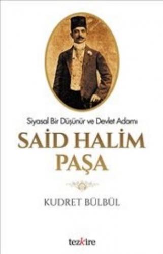 Siyasal Bir Düşünür ve Devlet Adamı Said Halim Paşa - Kudret Bülbül - 