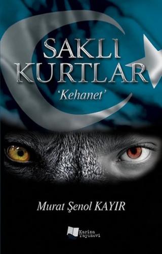 Saklı Kurtlar: Kehanet - Murat Şenol Kayır - Karina Yayınevi