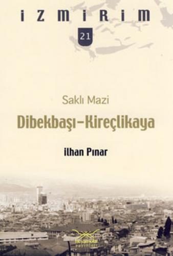 Saklı Mazi: Dibekbaşı Kireçlikaya - İlhan Pınar - Heyamola Yayınları