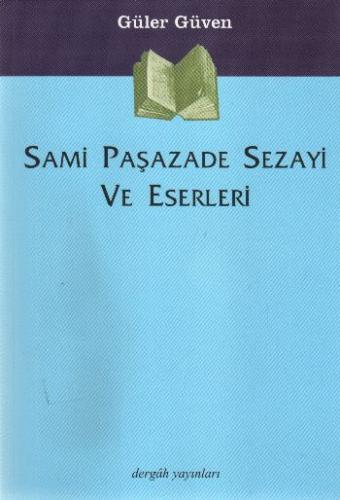Sami Paşazade Sezayi ve Eserleri - Güler Güven - Dergah Yayınları