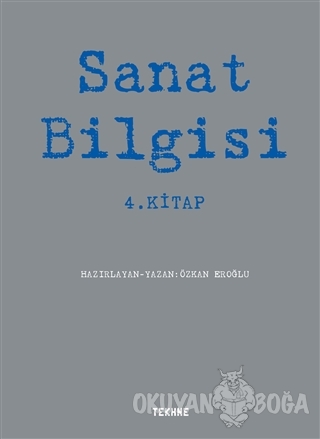 Sanat Bilgisi 4. Kitap - Özkan Eroğlu - Tekhne Yayınları