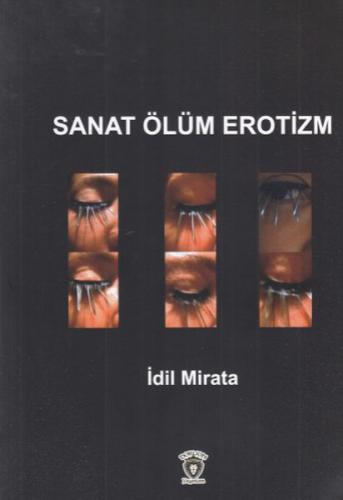 Sanat Ölüm Erotizm - İdil Mirata - Dorlion Yayınevi