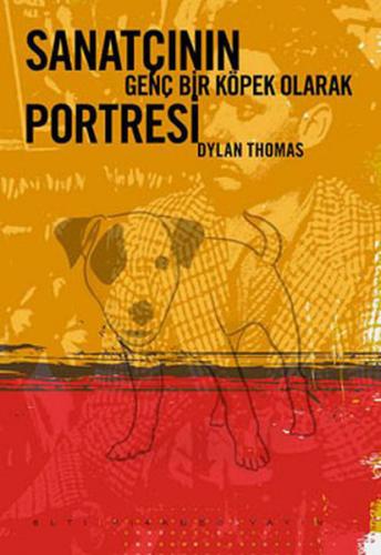 Sanatçının Genç Bir Köpek Olarak Portresi - Dylan Thomas - Altıkırkbeş