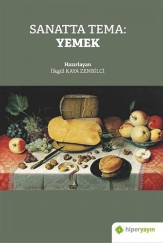 Sanatta Tema: Yemek - İlkgül Kaya Zenbilci - Hiperlink Yayınları
