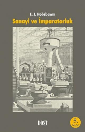 Sanayi ve İmparatorluk - Eric J. Hobsbawm - Dost Kitabevi Yayınları