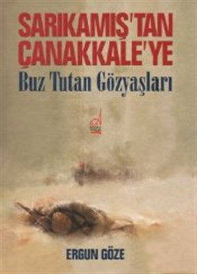 Sarıkamış'tan Çanakkale'ye (Ciltli) - Ergun Göze - Boğaziçi Yayınları