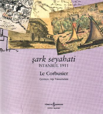 Şark Seyahati - Le Corbusier - İş Bankası Kültür Yayınları