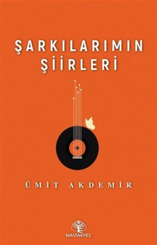 Şarkılarımın Şiirleri - Ümit Akdemir - Mavi Nefes Yayınları