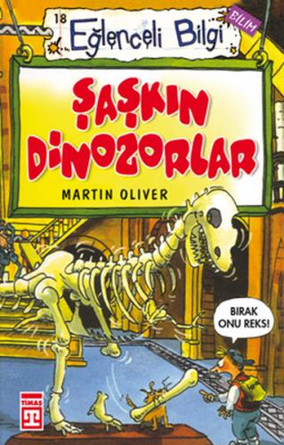 Eğlenceli Bilgi (Bilim) - Şaşkın Dinozorlar - Martin Oliver - Timaş Ya