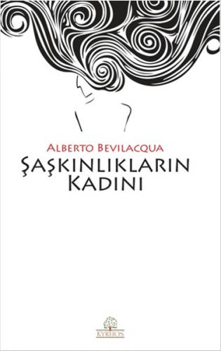 Şaşkınlıkların Kadını - Alberto Bevilacqua - Kyrhos Yayınları