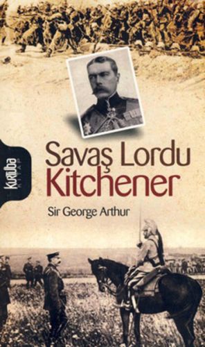 Savaş Lordu Kitchener - Sir George Arthur - Kurtuba Kitap