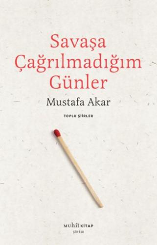 Savaşa Çağrılmadığım Günler Toplu Şiirler - Mustafa Akar - Muhit Kitap