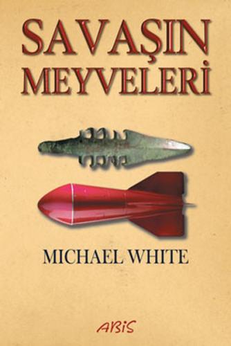 Savaşın Meyveleri - Michael White - Abis Yayıncılık