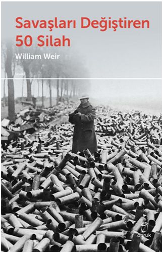 Savaşları Değiştiren 50 Silah - William Weir - Doruk Yayınları