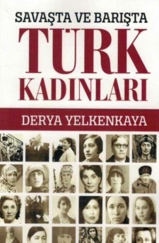 Savaşta ve Barışta Türk Kadınları - Derya Yelkankaya - Bizim Kitaplar 