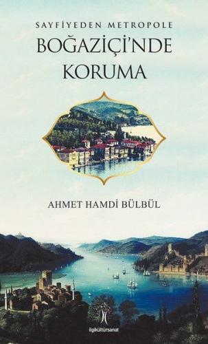 Sayfiyeden Metropole Boğaziçi'nde Koruma - Ahmet Hamdi Bülbül - İlgi K