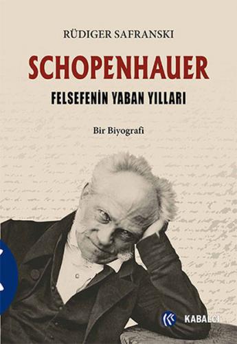 Schopenhauer - Felsefenin Yaban Yılları - Rüdiger Safranski - Kabalcı 