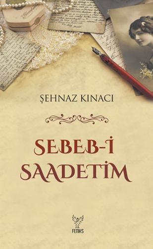 Sebeb-i Saadetim - Şehnaz Kınacı - Feniks Yayınları