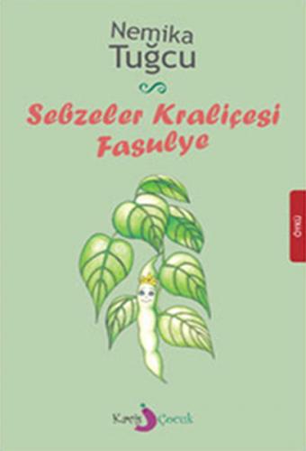 Sebzeler Kraliçesi Fasulye - Nemika Tuğcu - Kavis Çocuk Yayınları