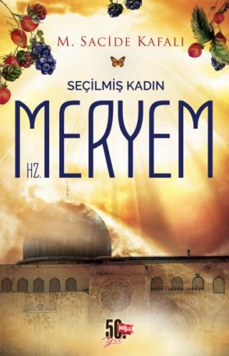 Seçilmiş Kadın Hz. Meryem - M. Sacide Kafalı - Nesil Yayınları