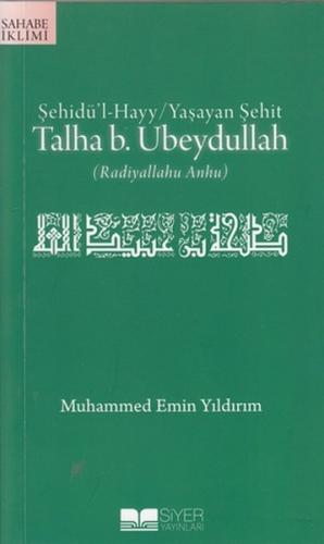 Şehidü'l-Hayy: Yaşayan Şehit Talha B. Ubeydullah - Muhammed Emin Yıldı