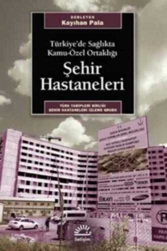 Türkiye'de Sağlıkta Kamu-Özel Ortaklığı Şehir Hastaneleri - Kayıhan Pa