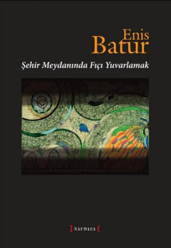 Şehir Meydanında Fıçı Yuvarlamak - Enis Batur - Kırmızı Yayınları