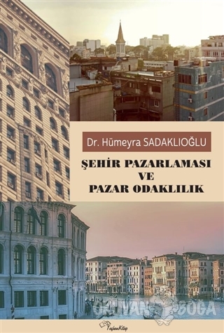 Şehir Pazarlaması ve Pazar Odaklılık - Hümeyra Sadaklıoğlu - Taşhan Ki