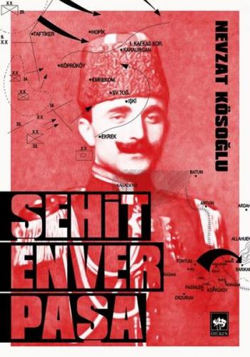 Şehit Enver Paşa - Nevzat Kösoğlu - Ötüken Neşriyat
