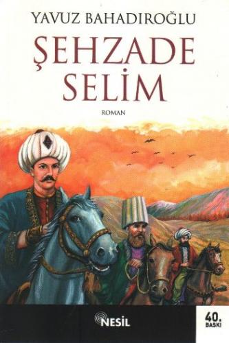 Şehzade Selim - Yavuz Bahadıroğlu - Nesil Yayınları