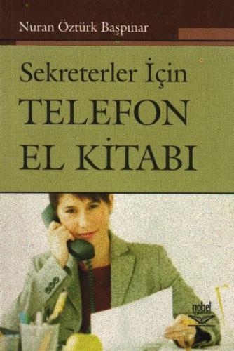 Sekreterler İçin Telefon El Kitabı - Nuran Öztürk Başpınar - Nobel Aka