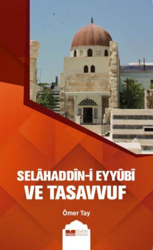 Selahaddin-i Eyyübi ve Tasavvuf - Ömer Tay - Siyer Yayınları