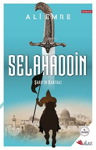 Selahaddin Şark’ın Kalkanı - Ali Emre - Alaz Kitap