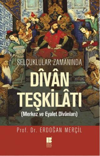 Selçuklular Zamanında Divan Teşkilatı - Erdoğan Merçil - Bilge Kültür 