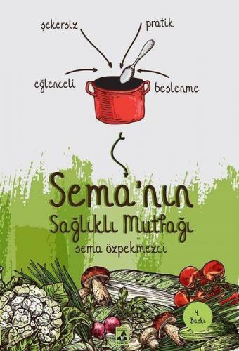 Sema'nın Sağlıklı Mutfağı - Sema Sumeli - Küsurat Yayınları
