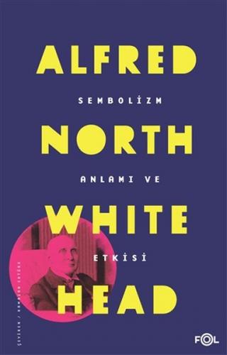 Sembolizm Anlamı ve Etkisi - Alfred North Whitehead - Fol Kitap