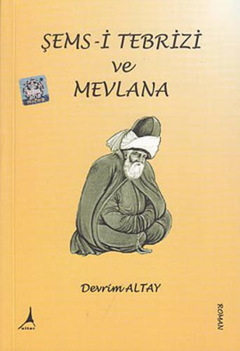 Şems- i Tebrizi ve Mevlana - Devrim Altay - Alter Yayıncılık