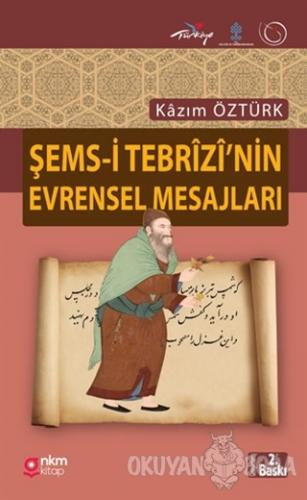 Şems-i Tebrizi'nin Evrensel Mesajları - Kazım Öztürk - Nüve Kültür Mer