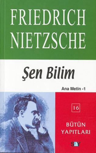 Şen Bilim Ana Metin - 1 - Friedrich Wilhelm Nietzsche - Say Yayınları