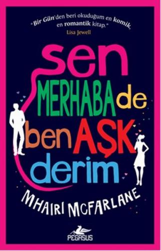 Sen Merhaba de Ben Aşk Derim - Mhairi McFarlane - Pegasus Yayınları