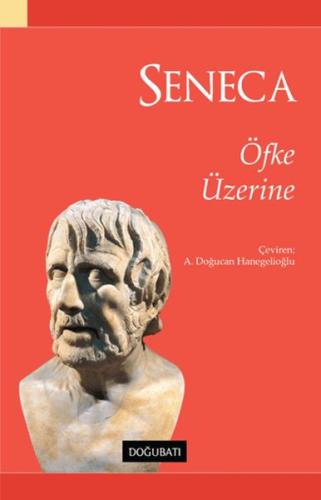 Seneca - Öfke Üzerine - Lucius Annaeus Seneca - Doğu Batı Yayınları