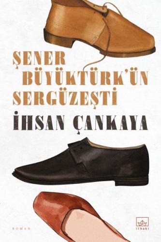 Şener Büyüktürk'ün Sergüzeşti - İhsan Çankaya - İthaki Yayınları