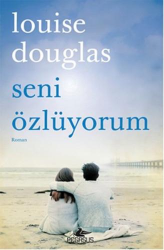 Seni Özlüyorum - Louise Douglas - Pegasus Yayınları