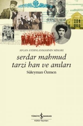 Serdar Mahmud Tarzi Han ve Anıları - Süleyman Özmen - İş Bankası Kültü